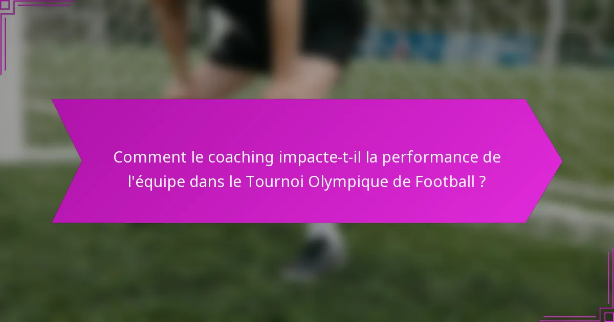 Comment le coaching impacte-t-il la performance de l'équipe dans le Tournoi Olympique de Football ?