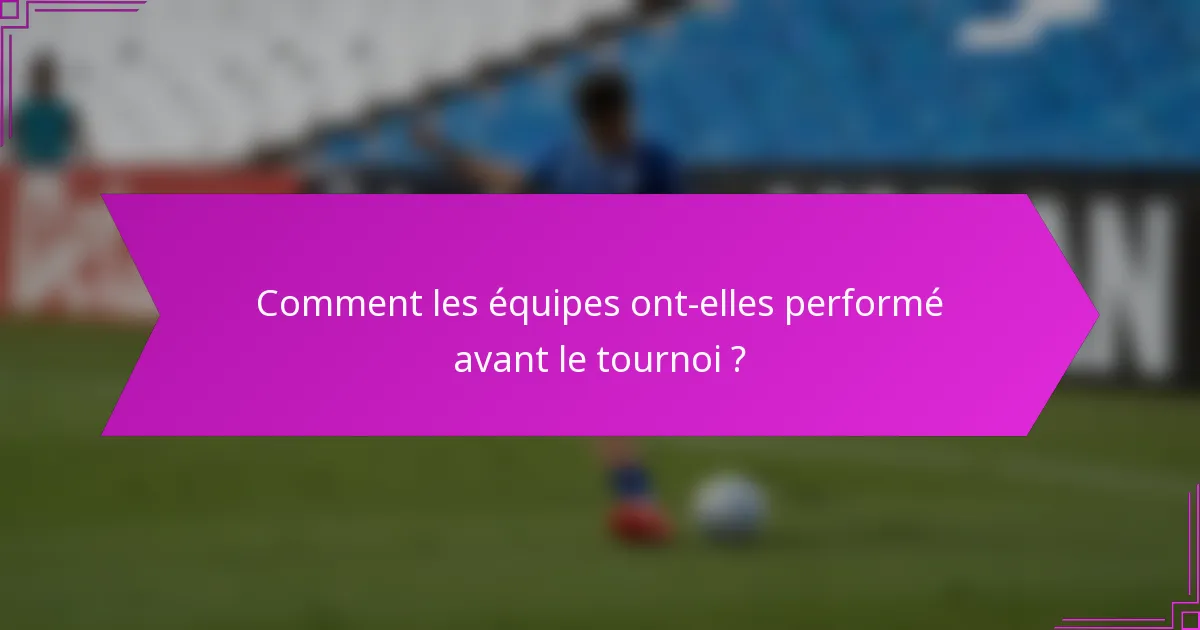Comment les équipes ont-elles performé avant le tournoi ?