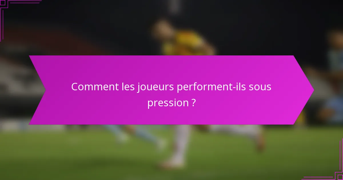 Comment les joueurs performent-ils sous pression ?