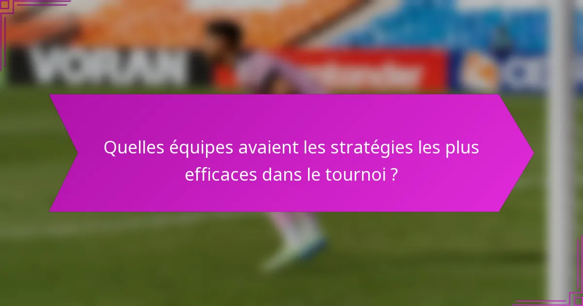 Quelles équipes avaient les stratégies les plus efficaces dans le tournoi ?