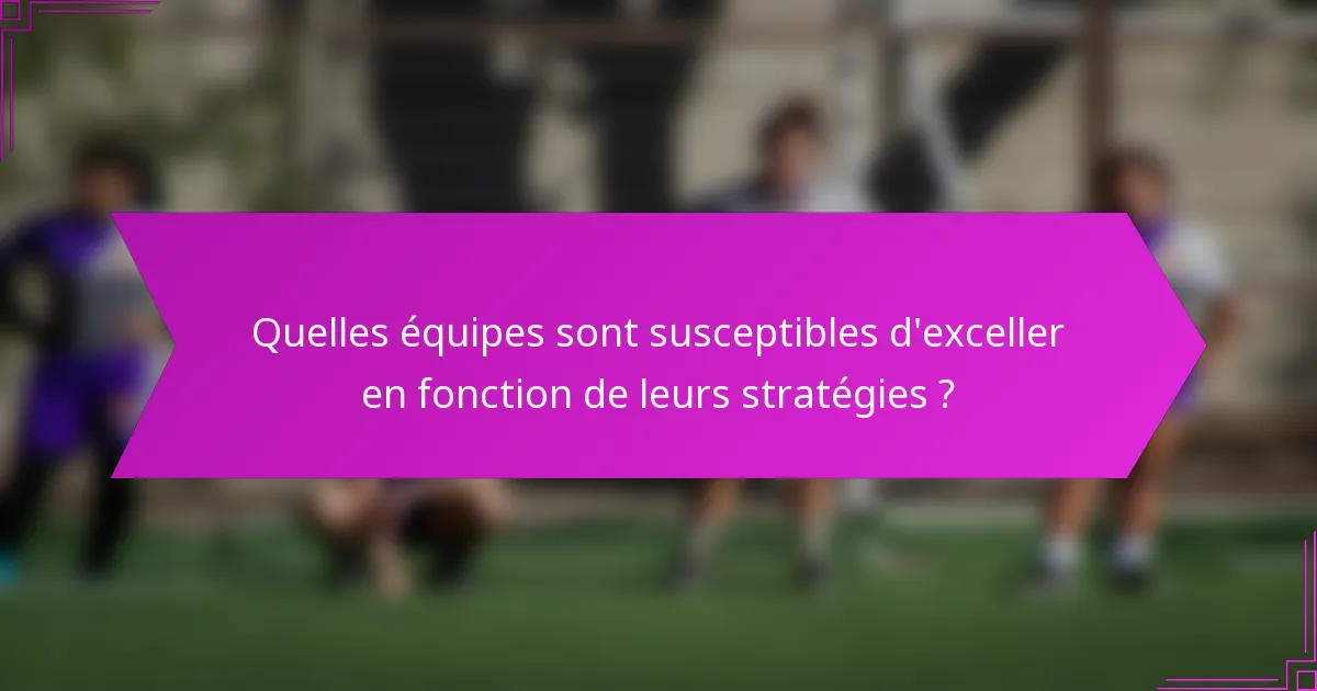 Quelles équipes sont susceptibles d'exceller en fonction de leurs stratégies ?