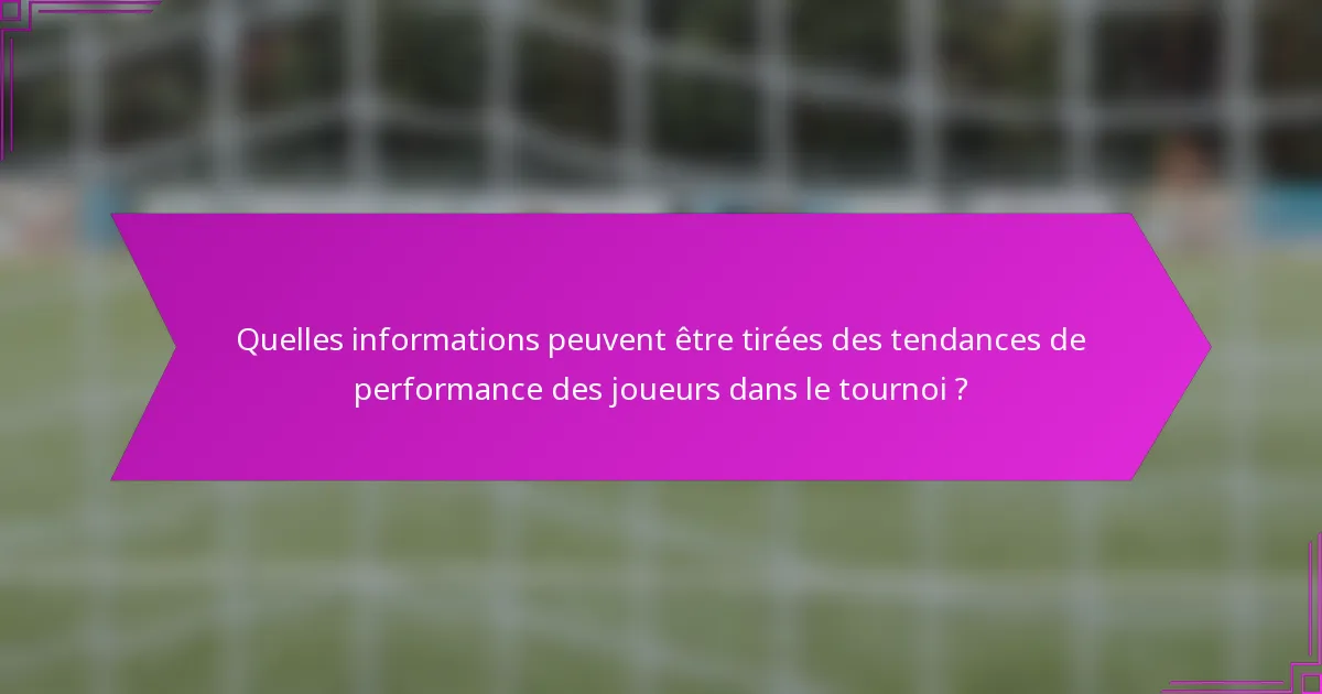 Quelles informations peuvent être tirées des tendances de performance des joueurs dans le tournoi ?