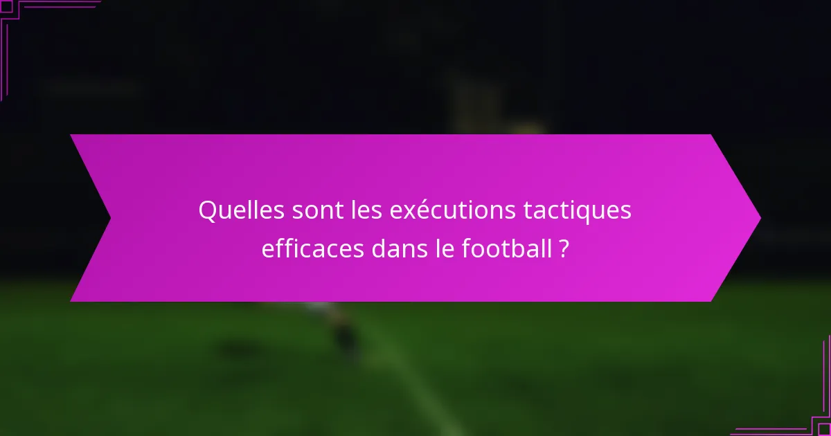 Quelles sont les exécutions tactiques efficaces dans le football ?