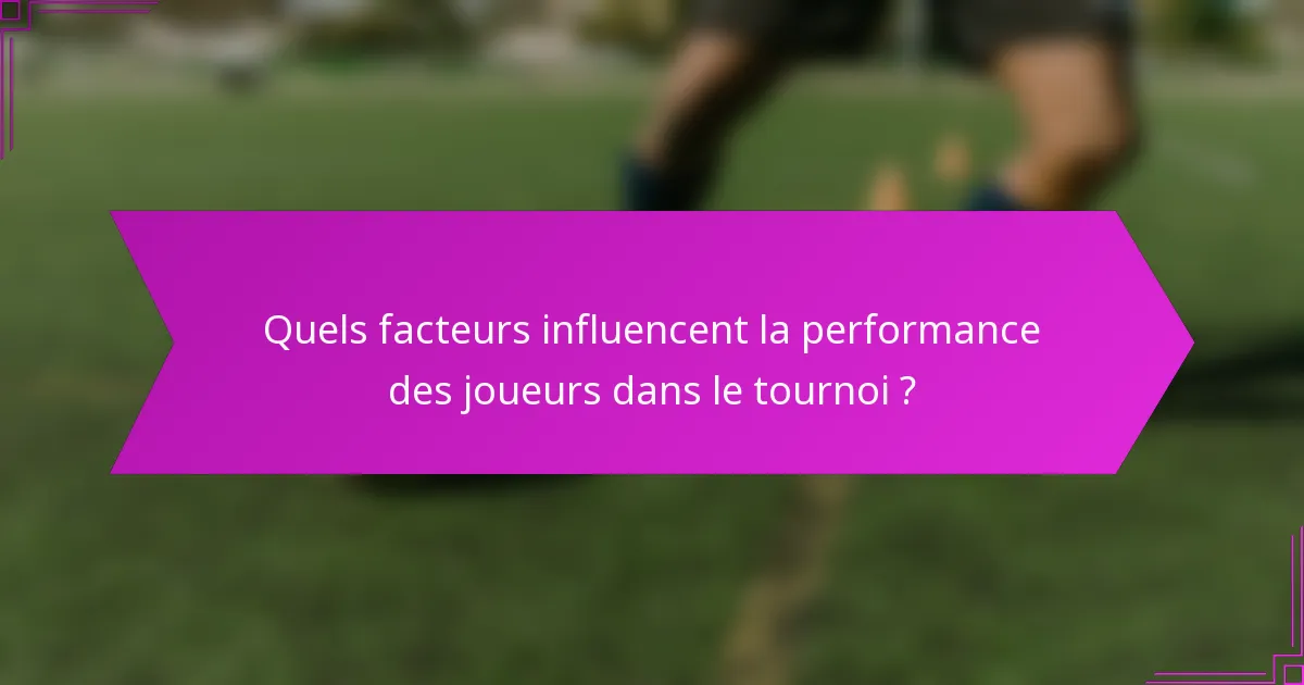 Quels facteurs influencent la performance des joueurs dans le tournoi ?