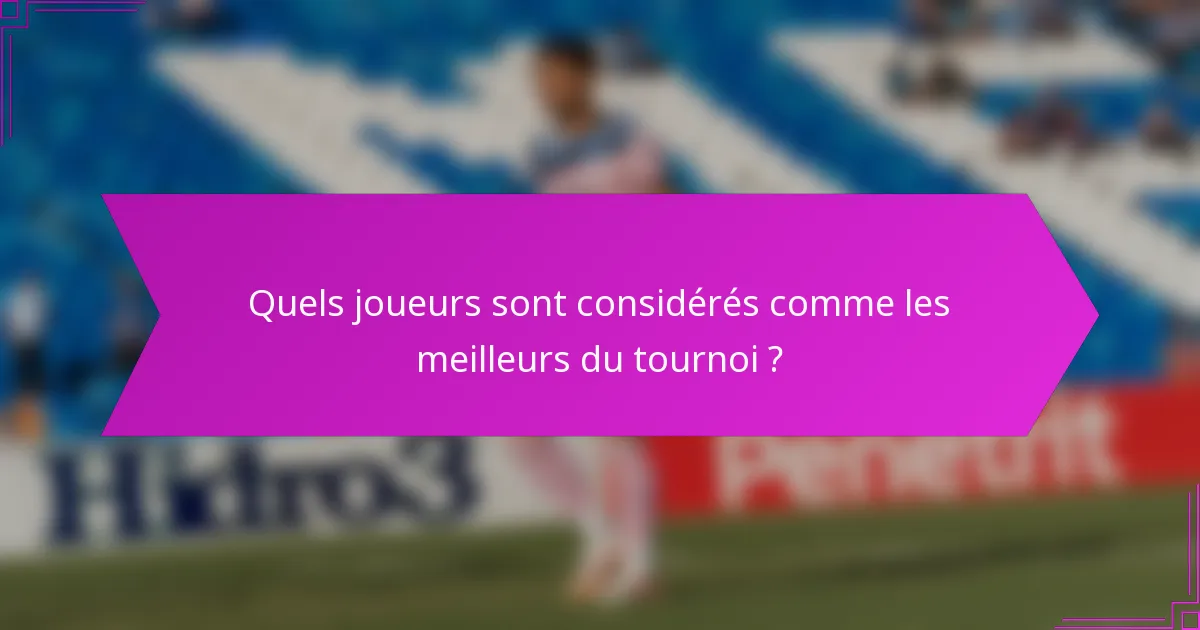 Quels joueurs sont considérés comme les meilleurs du tournoi ?