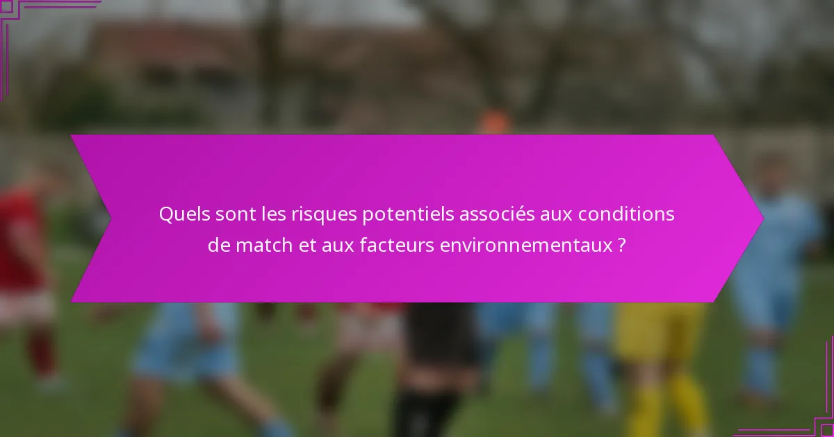 Quels sont les risques potentiels associés aux conditions de match et aux facteurs environnementaux ?